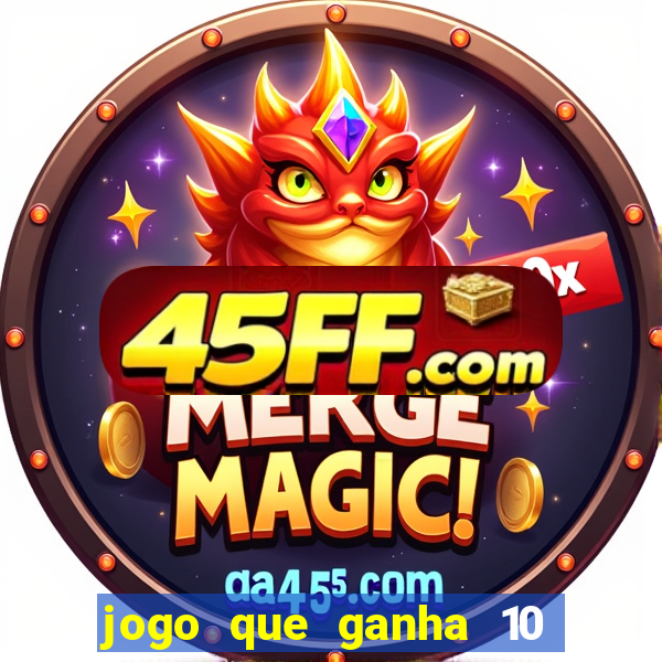 jogo que ganha 10 reais no cadastro